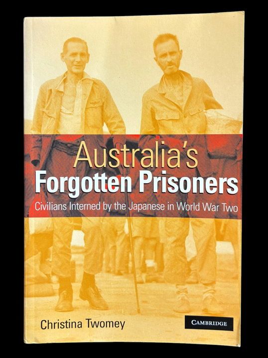 Australia's Forgotten Prisoners: Civilians Interned by the Japanese in World War Two by Christina Twomey