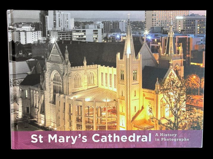St Mary's Cathedral [Perth WA]: A History in Photographs