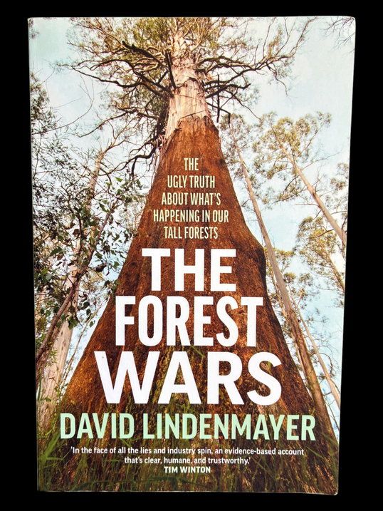 The Forest Wars: The Ugly Truth About What's Happening in Our Tall Forests by David Lindenmayer