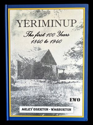 Yeriminup: The First 100 Years, 1840 to 1940 by Arley Egerton-Warburton