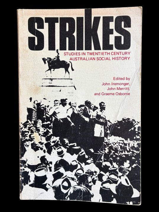 Strikes: Studies in Twentieth Century Australian Social History edited by John Iremonger, John Merritt, and Graeme Osborne
