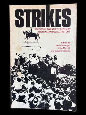 Strikes: Studies in Twentieth Century Australian Social History edited by John Iremonger, John Merritt, and Graeme Osborne