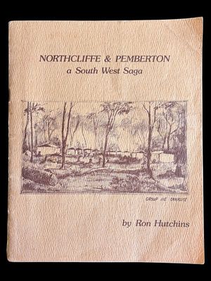 Northcliffe and Pemberton: A South West Saga by Ron Hutchins