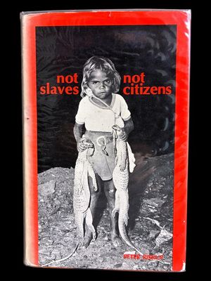 Not Slaves Not Citizens: The Aboriginal Problem in Western Australia 1898-1954 by Peter Biskup