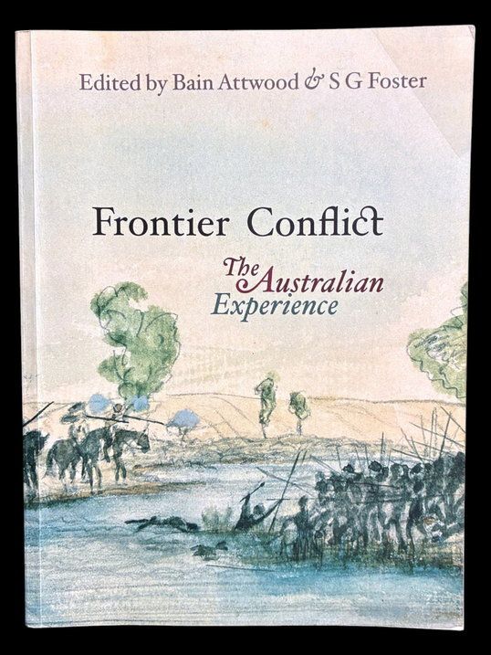 Frontier Conflict: The Australian Experience edited by Bain Attwood and S G Foster