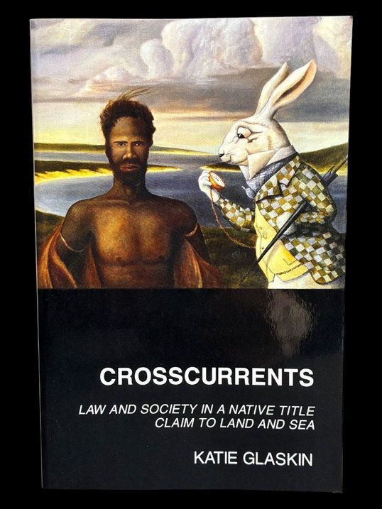 Crosscurrents: Law and Society in a Native Title Claim to Land and Sea by Katie Glaskin