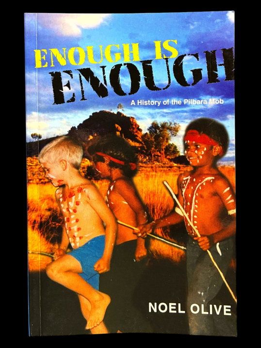 Enough is Enough: A History of the Pilbara Mob by Noel Olive