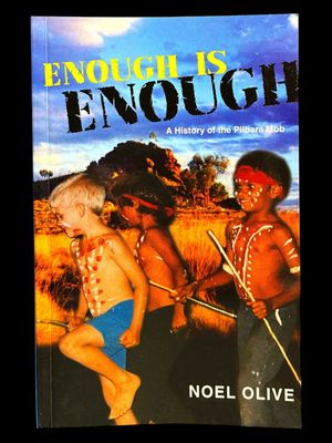 Enough is Enough: A History of the Pilbara Mob by Noel Olive