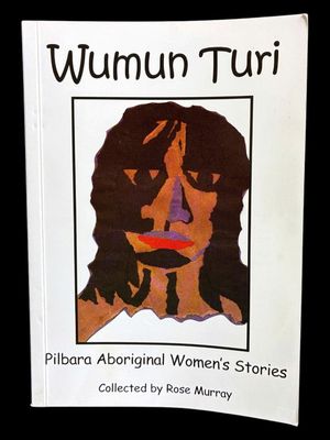 Wumun Turi: Pilbara Aboriginal Women's Stories collected by Rose Murray