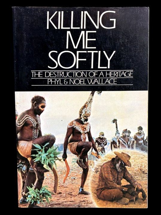 Killing Me Softly: The Destruction of a Heritage by Phyl and Noel Wallace