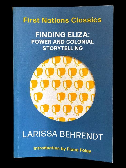 Finding Eliza: Power and Colonial Storytelling by Larissa Behrendt