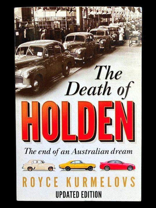 The Death of Holden: The End of an Australian Dream by Royce Kurmelovs