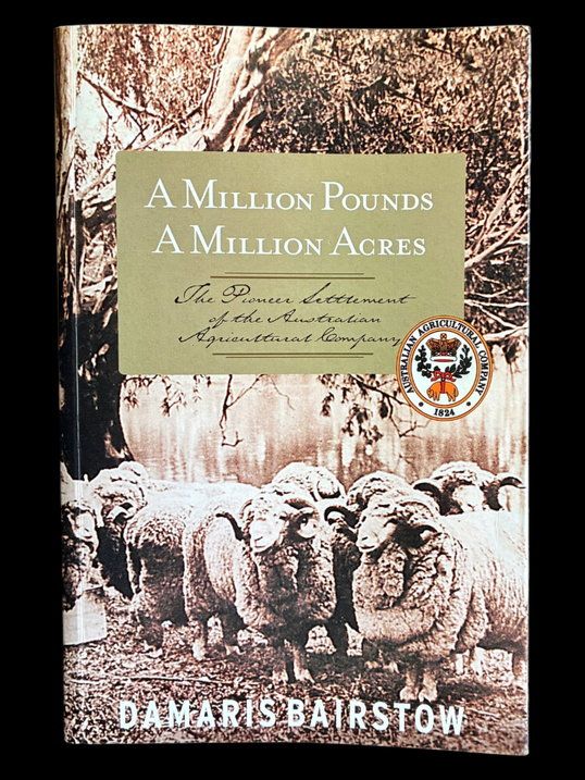 A Million Pounds, a Million Acres: The Pioneer Settlement of the Australian Agricultural Company by Damaris Bairstow