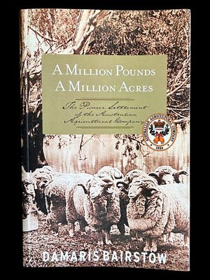 A Million Pounds, a Million Acres: The Pioneer Settlement of the Australian Agricultural Company by Damaris Bairstow