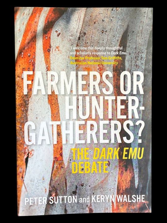 Farmers or Hunter-Gatherers? The Dark Emu Debate by Peter Sutton and Keryn Walshe