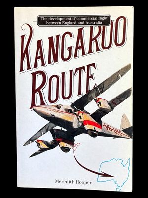 Kangaroo Route: The Development of Commercial Flight Between England and Australia by Meredith Hooper
