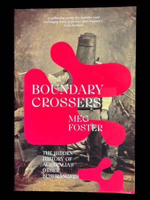 Boundary Crossers: The Hidden History of Australia's Other Bushrangers by Meg Foster