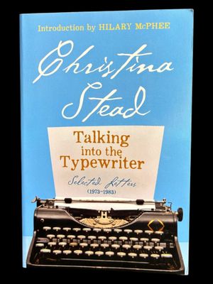 Talking Into the Typewriter: Selected Letters (1973-1983) by Christina Stead