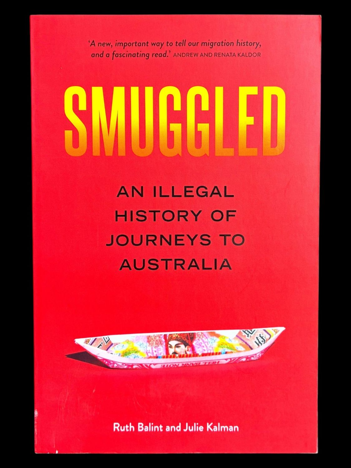 Smuggled: An Illegal History of Journeys to Australia by Ruth Balint and Julie Kalman
