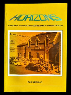 Horizons: A History of the Rural and Industries Bank of Western Australia by Ken Spillman