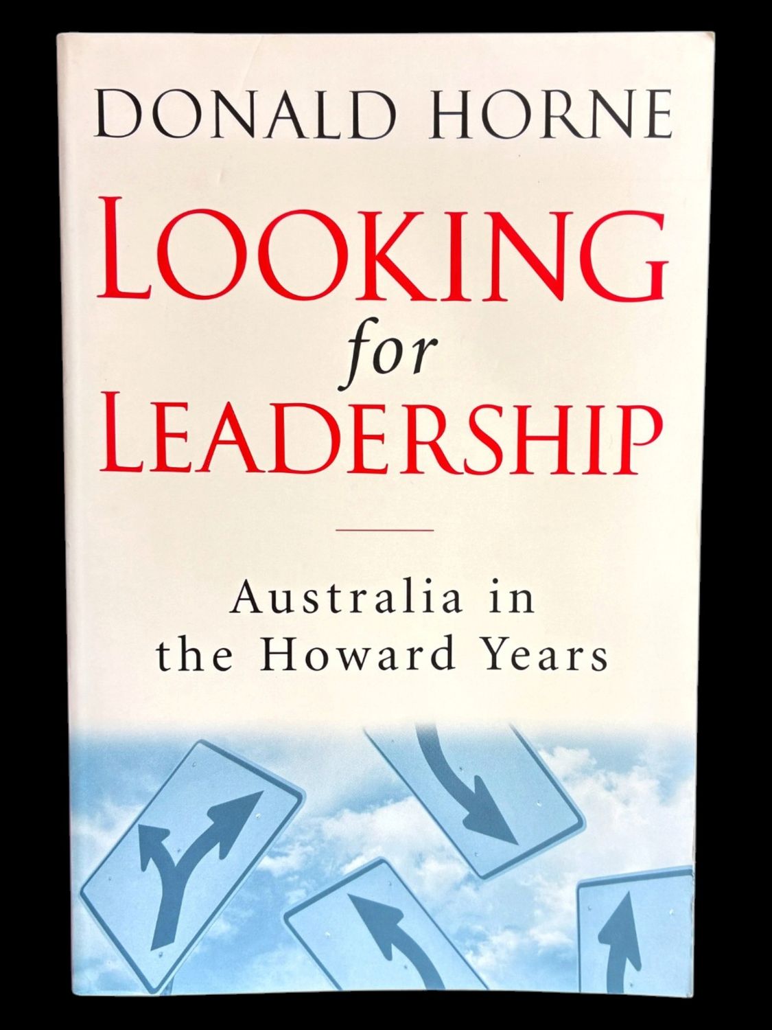Looking for Leadership: Australia in the Howard Years by Donald Horne
