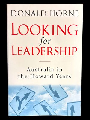 Looking for Leadership: Australia in the Howard Years by Donald Horne
