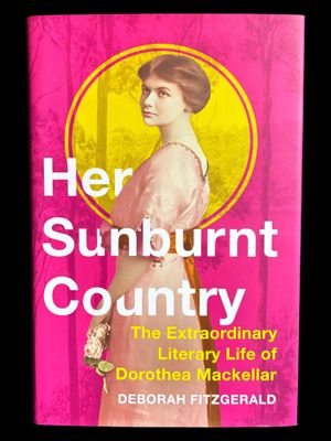 Her Sunburnt Country: The Extraordinary Literary Life of Dorothea Mackellar by Deborah Fitzgerald
