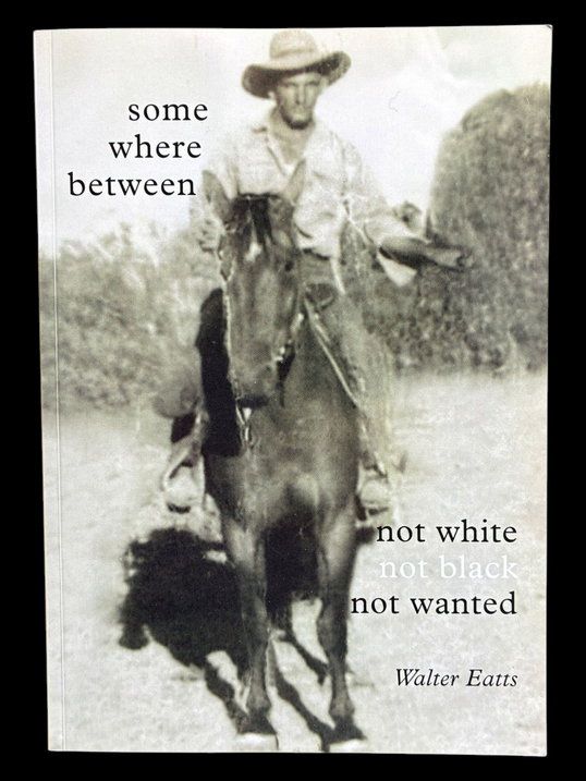 Somewhere Between: Not White Not Black Not Wanted by Walter Eatts