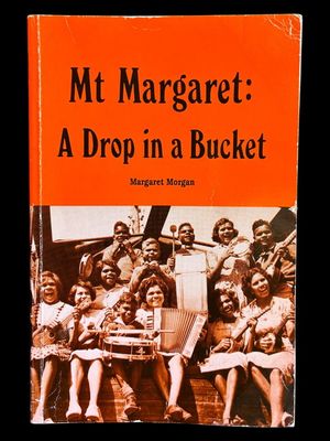 Mt Margaret: A Drop in a Bucket by Margaret Morgan