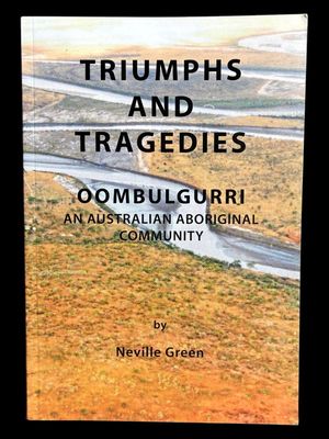 Triumphs and Tragedies: Oombulgurri: An Australian Aboriginal Community by Neville Green