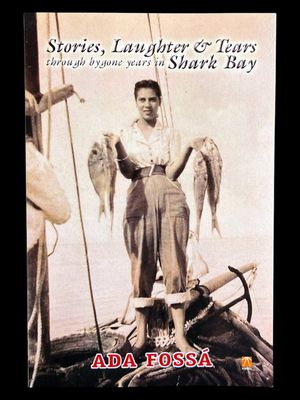 Stories, Laughter and Tears Through Bygone Years in Shark Bay by Ada Fossa
