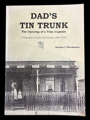 Dad's Tin Trunk: The Opening of a Time Capsule: A Biography of Ernie Hutchinson (1893-1978) by Norman C Hutchinson