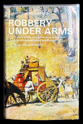 Robbery Under Arms: A Story of Life and Adventure in the Bush and in the Australian Goldfields by Rolf Boldrewood