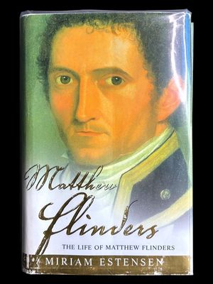 The Life of Matthew Flinders by Miriam Estensen