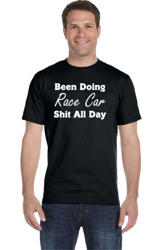 Been Doing Race Car Sh.. All Day T-shirt