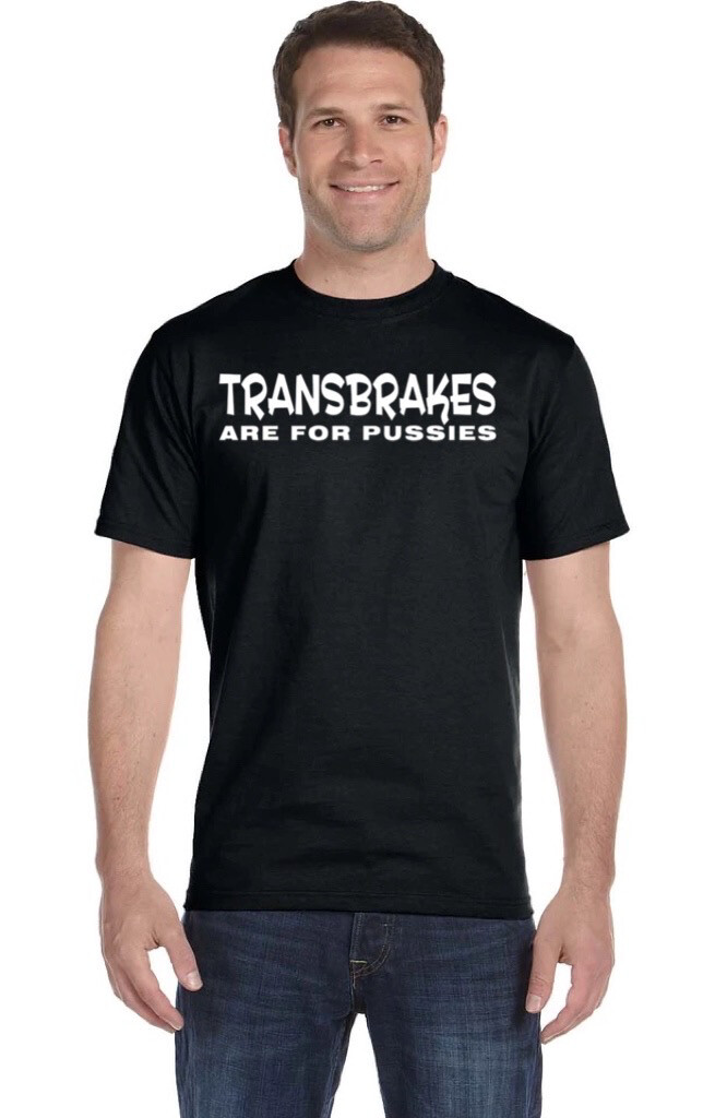 Transbrakes Are For Pu... T-shirt