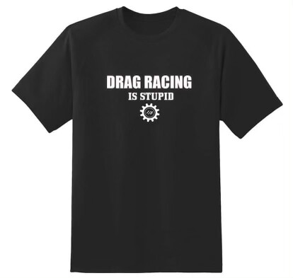 Drag Racing Is Stupid T-shirt
