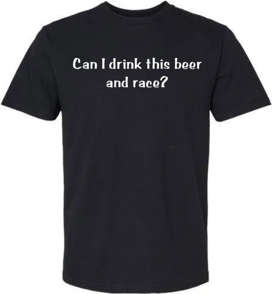 Can I Drink This **** and Race? T-shirt