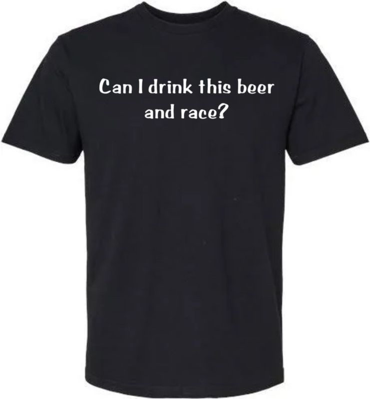 Can I Drink This **** and Race? T-shirt