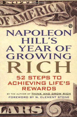 Napoleon Hill's a Year of Growing Rich: 52 Steps to Achieving Life's Rewards - Paperback