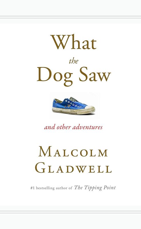 What the Dog Saw: And Other Adventures by Malcolm Gladwell - Hardcover