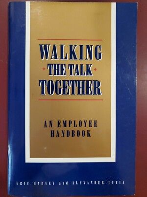 Walking The Talk Together: Sharing The Responsibility For Bringing Values To Life by Eric Harvey and Alexander Lucia - Paperback