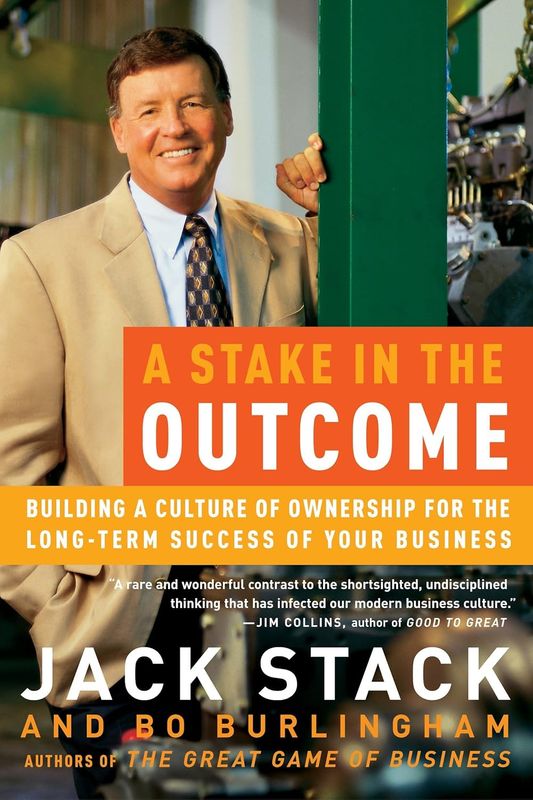 A Stake in the Outcome: Building a Culture of Ownership for the Long-Term Success of Your Business by Jack Stack - Paperback