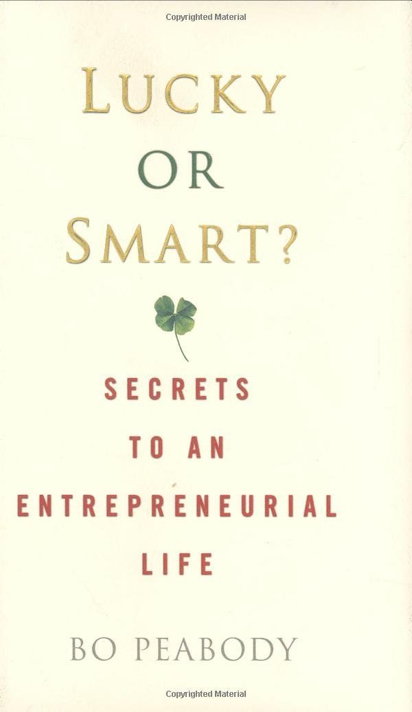 Lucky or Smart?: Secrets to an Entrepreneurial Life by Bo Peabody - Hardcover