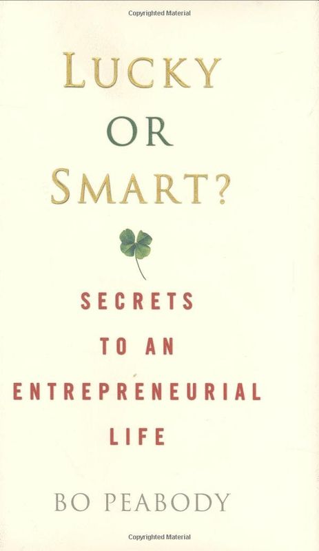 Lucky or Smart?: Secrets to an Entrepreneurial Life by Bo Peabody - Hardcover