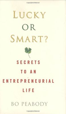 Lucky or Smart?: Secrets to an Entrepreneurial Life by Bo Peabody - Hardcover
