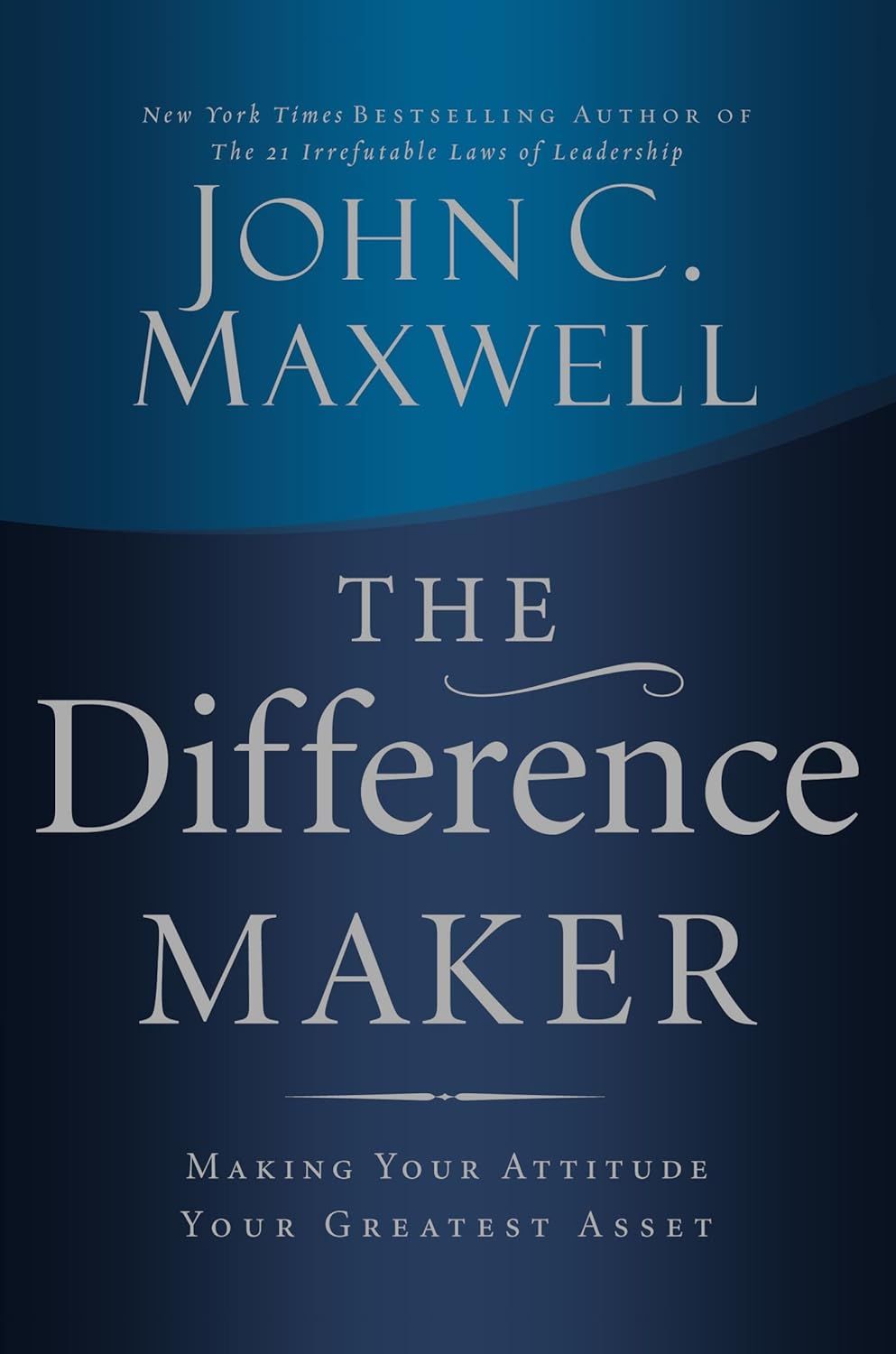 The Difference Maker: Making Your Attitude Your Greatest Asset by John C. Maxwell - Hardcover