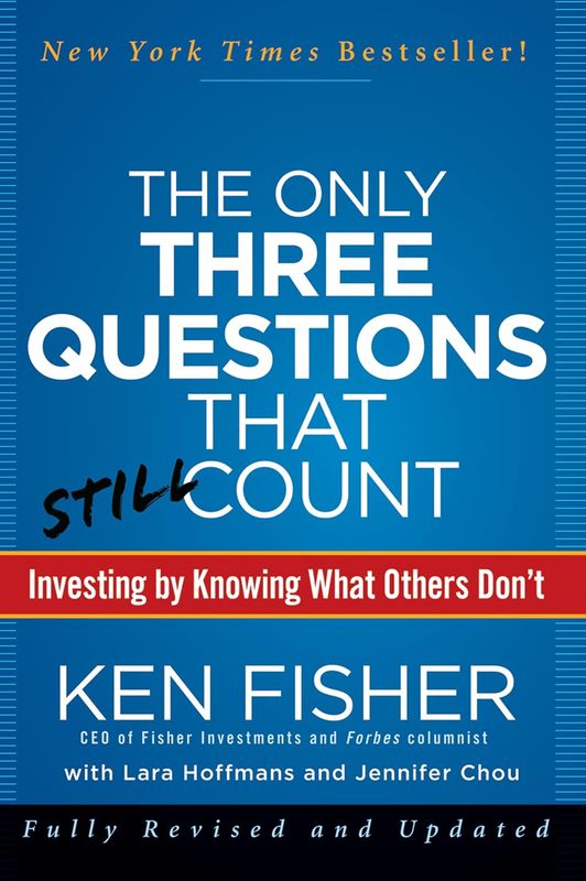 The Only Three Questions That Still Count: Investing By Knowing What Others Don't by Ken Fisher -  Hardcover