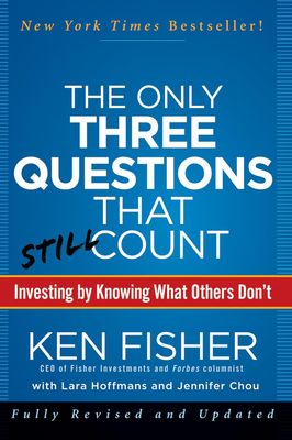 The Only Three Questions That Still Count: Investing By Knowing What Others Don't by Ken Fisher -  Hardcover