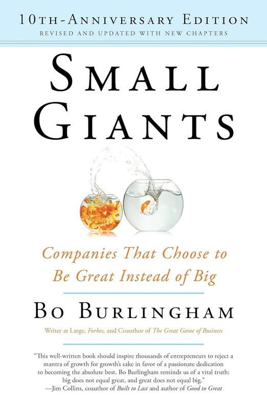 Small Giants: Companies That Choose to Be Great Instead of Big by Bo Burlingham - Hardcover